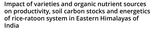 Impact of Varieties and Organic Nutrient Sources on Productivity, Soil Carbon Stocks, and Energetics of Rice-Ratoon System in Eastern Himalayas of India